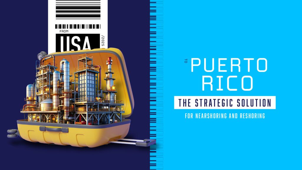 From USA to Puerto Rico, the strategic solution for nearshoring and reshoring